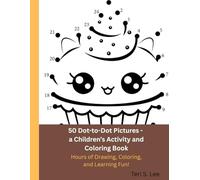 50 Dot-to-Dot Pictures, a Children’s Activity and Coloring Book: Hours of Drawing, Coloring, and Learning Fun!
