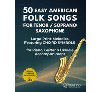 50 Easy American Folk Songs for Tenor / Soprano Saxophone: Large-Print Melodies with Historical Notes, Performance Tips, Chord Symbols & Accompaniment Patterns