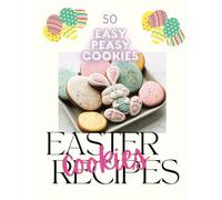 50 Easy Peasy Easter Cookies Recipes: 50 mouth watering Easter Cookies