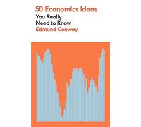 50 Economics Ideas You Really Need to Know: A complete introduction to the key concepts of finance and economics