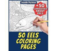50 Eels Coloring Pages for Kids and Adults: +50 Interesting Facts about Eels. Coloring Book for Children and Homeschool. Color and Learn with Janelle - Animals - Vol. 437