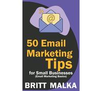 50 Email Marketing Tips For Small Businesses: Email Marketing Basics