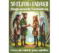 50 encantadores e fantásticos elfos e fadas 2 livros para colorir para adultos: 50 motivos criativos de elfos para relaxamento, diversão e uma experiência mágica de pintura
