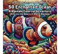 50 Enchanted Ocean-Grayscale Coloring Book For Adults: A Mandala Coloring Adventure-Dive into the Beauty of Marine Mandalas