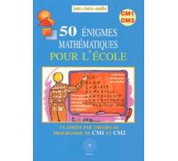 50 Énigmes mathématiques pour l'école, Classées par thèmes du programme de CM1et CM2