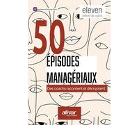 50 épisodes managériaux: Des coachs racontent et décryptent !