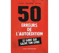 50 erreurs de l'autoédition: Le guide qui sauve ton livre