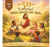 50 Essential Bible Stories for Kids: Simple, Faith-Filled Stories for Little Hearts ages 4-8