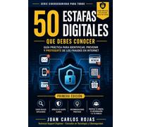 50 Estafas Digitales que Debes Conocer: Guía práctica para identificar, prevenir y protegerte de los fraudes en Internet