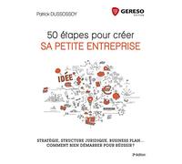50 ETAPES POUR CREER SA PETITE ENTREPRISE: STRATEGIE STRUCTURE JURIDIQUE BUSINESS PLAN COMMENT BIEN DEMARRER POUR REUSSIR