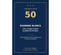 50 examens blancs pour l'examen d'agent de joueur de football: Manuel de préparation avec 50 examens corrigés et expliqués