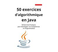 50 exercices d'algorithmique en JAVA: 50 Exercices Pratiques pour Développer vos Compétences en Programmation