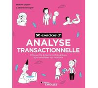 50 exercices d'analyse transactionnelle: Déjouez les pièges psychologiques pour améliorer vos relations