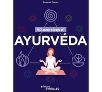 50 exercices d'ayurvéda Samuel Ganes (Auteur)