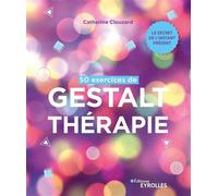 Catherine Clouzard – 50 exercices de Gestalt-thérapie – Le secret de l'instant présent
