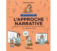 50 Exercices De L'approche Narrative - Redécouvrir Ses Récits De Vie Pour Retrouver Une Capacité D'agir