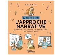 50 Exercices De L'approche Narrative - Redécouvrir Ses Récits De Vie Pour Retrouver Une Capacité D'agir
