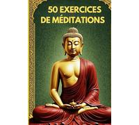50 Exercices De Méditations: Techniques De Respirations Pour Améliorer Sa Santé Mentale