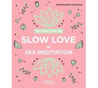 50 exercices de Slow love et sex meditation