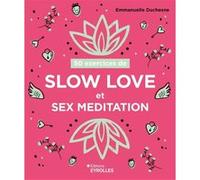50 exercices de slow love et sex meditation Emmanuelle Duchesne (Auteur)