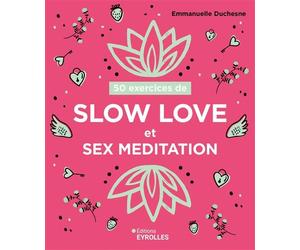 50 exercices de slow love et sex meditation - Emmanuelle Duchesne - Eyrolles - broché - Guide