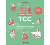 50 exercices de TCC Libérez-vous de vos blocages et comportements répétitifs - Juliette Marty - Eyrolles - broché - Guide