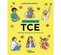 50 exercices de TCE: Thérapie centrée sur les émotions