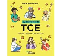 Juliette Marty – 50 exercices de TCE – Thérapie centrée sur les émotions – Broché