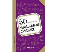50 exercices de visualisation créatrice