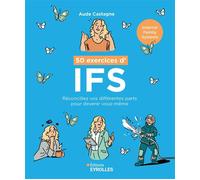 50 exercices d'IFS (Internal Family System) Réconciliez vos différentes parts pour devenir vous-même - Aude Castagna - Eyrolles - broché - Guide