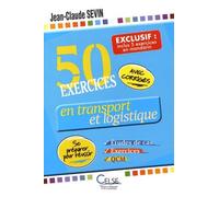 50 Exercices En Transport Et Logistique (Inclus : 5 Exercices En Mandarin) - Etudes De Cas, Exercices Et Qcm : Se Préparer Pour Réussir