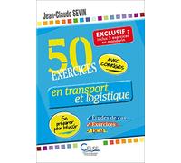 50 exercices en transport et logistique (inclus : 5 exercices en mandarin): Etudes de cas, exercices et QCM : se préparer pour réussir