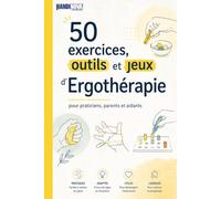 50 exercices, outils et jeux d’Ergothérapie : pour praticiens, parents et aidants
