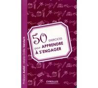 50 exercices pour apprendre à s'engager Philippe Auriol (Auteur), Marie-Odile Vervisch (Auteur)