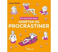 Jacques Regard – 50 exercices pour arrêter de procrastiner – Groupe Eyrolles