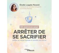 50 Exercices Pour Arrêter De Se Sacrifier - Alléger Sa Charge Mentale Et Prendre Soin De Soi