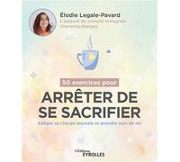 50 exercices pour arrêter de se sacrifier Alléger sa charge mentale et prendre soin de soi - Élodie Legale-Pavard - Eyrolles - broché - Guide