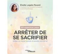 50 exercices pour arrêter de se sacrifier Élodie Legale-Pavard (Auteur)