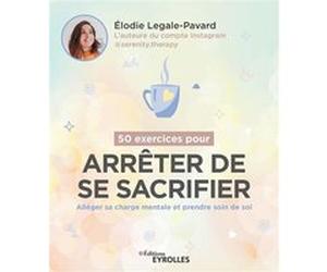 50 exercices pour arrêter de se sacrifier Élodie Legale-Pavard (Auteur)
