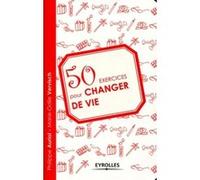 50 exercices pour changer de vie Philippe Auriol (Auteur), Marie-Odile Vervisch (Auteur)