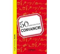 Virgile Stanislas Martin – 50 exercices pour convaincre – Guide – Broché