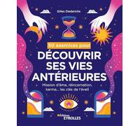 50 exercices pour découvrir ses vies antérieures: Mission d'âme, réincarnation, karma... les clés de l'éveil