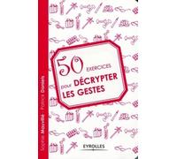 50 exercices pour décrypter les gestes