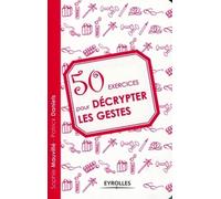 50 exercices pour décrypter les gestes
