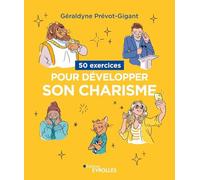 50 exercices pour développer son charisme Géraldyne Prévot-Gigant (Auteur)