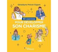 50 exercices pour développer son charisme Géraldyne Prévot-Gigant (Auteur)