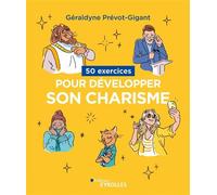 Géraldyne Prévot-Gigant – 50 exercices pour développer son charisme – Groupe Eyrolles