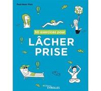 50 exercices pour lâcher prise Paul-Henri Pion (Auteur)