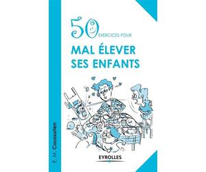 50 exercices pour mal élever ses enfants - Urien - Eyrolles - broché - Guide