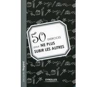50 exercices pour ne plus subir les autres